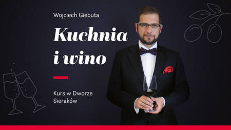 Kuchnia i Wino – kurs łączenia wina z potrawami w Dworze Sieraków 24-26 marca 2023 roku